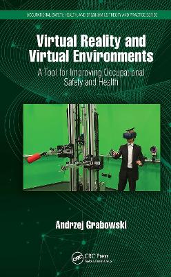 Virtual Reality and Virtual Environments: A Tool for Improving Occupational Safety and Health by Andrzej Grabowski