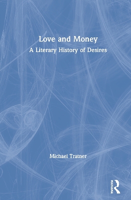 Love and Money: A Literary History of Desires by Michael Tratner
