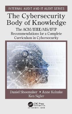 The Cybersecurity Body of Knowledge: The ACM/IEEE/AIS/IFIP Recommendations for a Complete Curriculum in Cybersecurity book