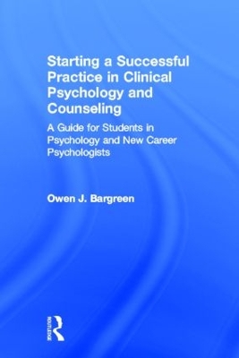 Starting a Successful Practice in Clinical Psychology and Counseling by Owen J. Bargreen