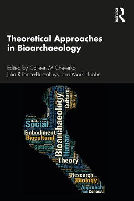 Theoretical Approaches in Bioarchaeology by Colleen M. Cheverko