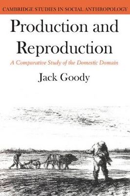 Production and Reproduction by Jack Goody