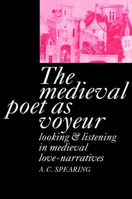 The Medieval Poet as Voyeur by A. C. Spearing