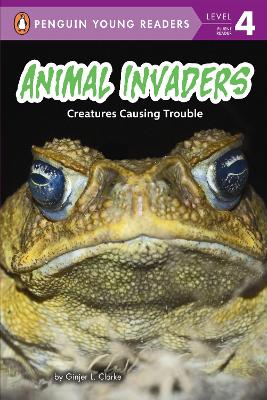 Animal Invaders: Creatures Causing Trouble by Ginjer L. Clarke