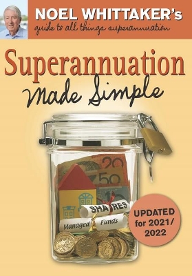 Superannuation Made Simple: Updated for 2021/2022 by Noel Whittaker