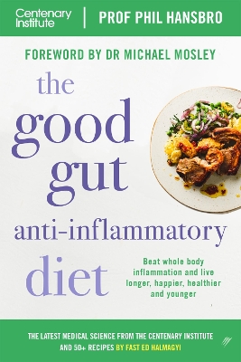 The Good Gut Anti-Inflammatory Diet: Centenary Institute's Guide to Beating Whole Body Inflammation and Living Longer, Happier, Healthier and Younger book