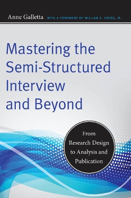 Mastering the Semi-Structured Interview and Beyond by Anne Galletta