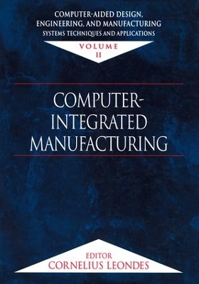 Computer-Aided Design, Engineering, and Manufacturing by Cornelius T. Leondes