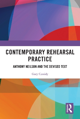 Contemporary Rehearsal Practice: Anthony Neilson and the Devised Text book