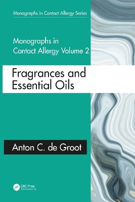 Monographs in Contact Allergy: Volume 2: Fragrances and Essential Oils by Anton C. de Groot