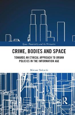 Crime, Bodies and Space: Towards an Ethical Approach to Urban Policies in the Information Age by Miriam Tedeschi