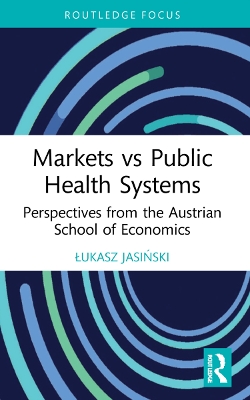 Markets vs Public Health Systems: Perspectives from the Austrian School of Economics book