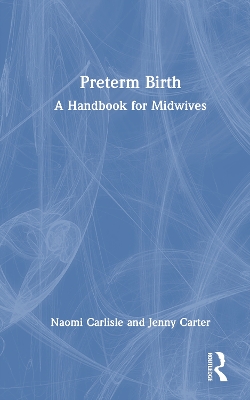 Preterm Birth: A Handbook for Midwives by Naomi Carlisle