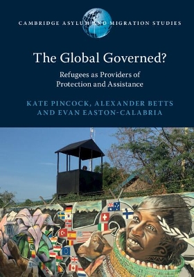 The Global Governed?: Refugees as Providers of Protection and Assistance book