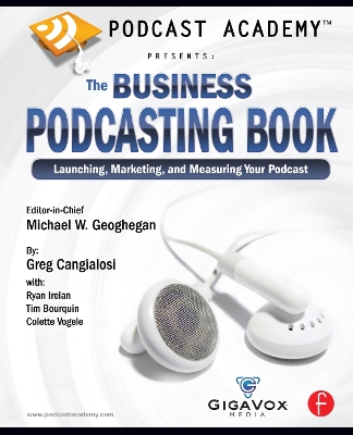Podcast Academy: The Business Podcasting Book: Launching, Marketing, and Measuring Your Podcast by Michael Geoghegan
