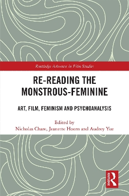 Re-reading the Monstrous-Feminine: Art, Film, Feminism and Psychoanalysis book