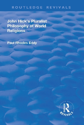 John Hick's Pluralist Philosophy of World Religions by Paul Rhodes Eddy