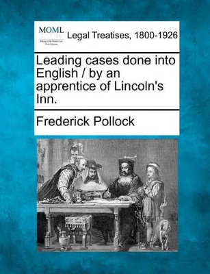 Leading Cases Done Into English / By an Apprentice of Lincoln's Inn. by Sir Frederick Pollock