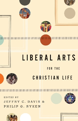 Liberal Arts for the Christian Life book