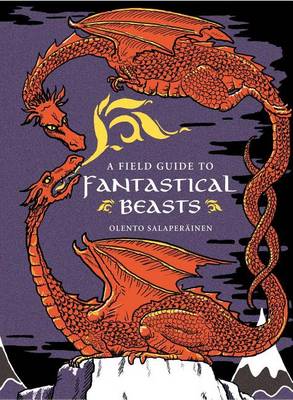 A Field Guide to Fantastical Beasts by Olento Salaperainen