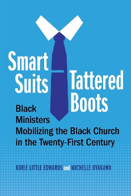 Smart Suits, Tattered Boots: Black Ministers Mobilizing the Black Church in the Twenty-First Century by Korie Little Edwards