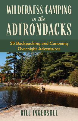 Wilderness Camping in the Adirondacks: 25 Hiking and Canoeing Overnight Adventures book