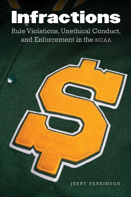 Infractions: Rule Violations, Unethical Conduct, and Enforcement in the NCAA by Jerry Parkinson