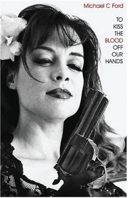 To Kiss the Blood Off Our Hands book