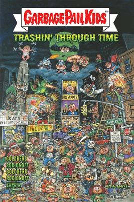 GARBAGE PAIL KIDS: Trashin' Through Time by Adam F. Goldberg