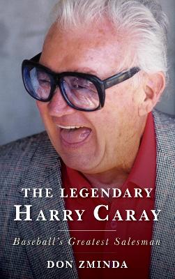 The Legendary Harry Caray: Baseball's Greatest Salesman book