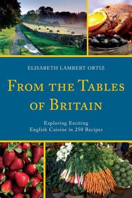 From the Tables of Britain: Exploring Exciting English Cuisine in 250 Recipes book