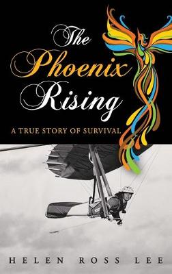 The The Phoenix Rising: A True Story of Survival by Helen Ross Lee