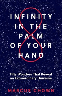 Infinity in the Palm of Your Hand: Fifty Wonders That Reveal an Extraordinary Universe book