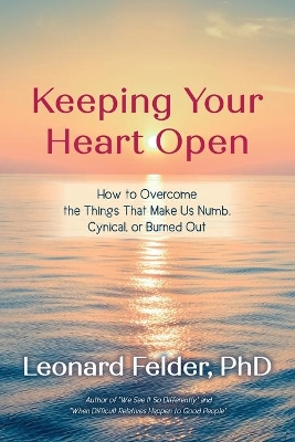 Keeping Your Heart Open: How to Overcome the Things That Make Us Numb, Cynical, or Burned Out book