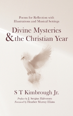 Divine Mysteries and the Christian Year: Poems for Reflection with Illustrations and Musical Settings by S T Kimbrough