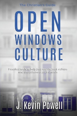 Open Windows Culture - The Christian's Guide: Practical tools to help you rewrite your culture and the culture of your church book