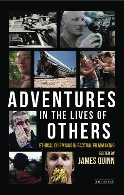 Adventures in the Lives of Others: Ethical Dilemmas in Factual Filmmaking book