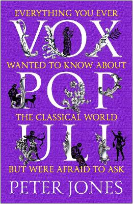 Vox Populi: Everything You Ever Wanted to Know about the Classical World but Were Afraid to Ask book