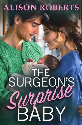 The Surgeon's Surprise Baby: Discover a totally uplifting medical romance from Alison Roberts by Alison Roberts