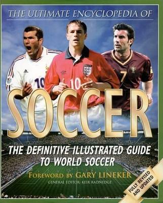 The Ultimate Encyclopedia of Soccer: The Definitive Illustrated Guide to World Soccer by Keir Radnedge