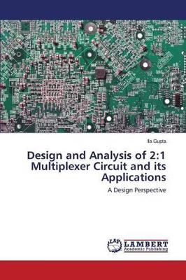 Design and Analysis of 2: 1 Multiplexer Circuit and Its Applications book