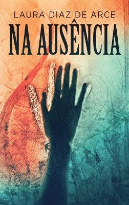 Na Ausência by Laura Diaz de Arce