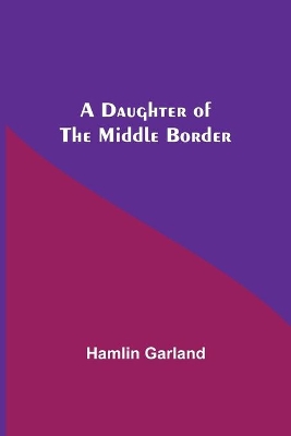 A Daughter Of The Middle Border book