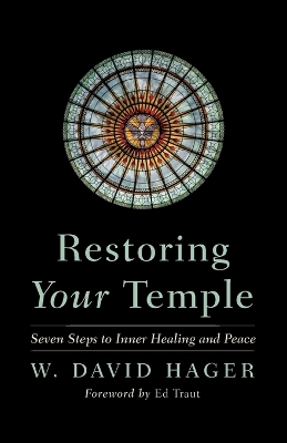 Restoring Your Temple: Seven Steps to Inner Healing and Peace by W David Hager