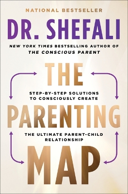 The Parenting Map: Step-By-Step Solutions to Consciously Create the Ultimate Parent-Child Relationship by Shefali Tsabary