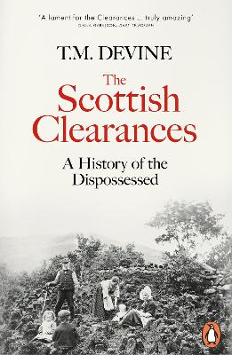 The Scottish Clearances: A History of the Dispossessed, 1600-1900 by T. M. Devine