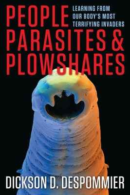 People, Parasites, and Plowshares: Learning from Our Body's Most Terrifying Invaders book