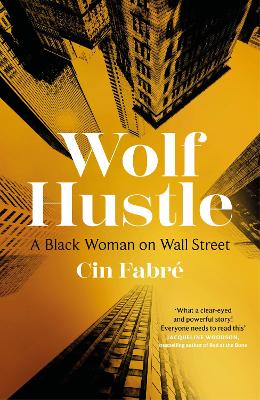 Wolf Hustle: A Black Woman on Wall Street by Cin Fabré