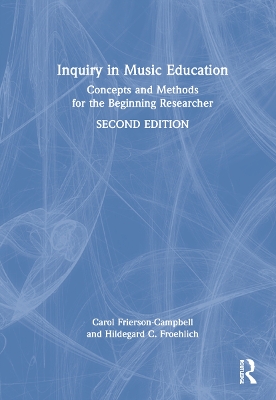 Inquiry in Music Education: Concepts and Methods for the Beginning Researcher book