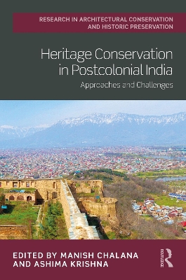 Heritage Conservation in Postcolonial India: Approaches and Challenges by Manish Chalana